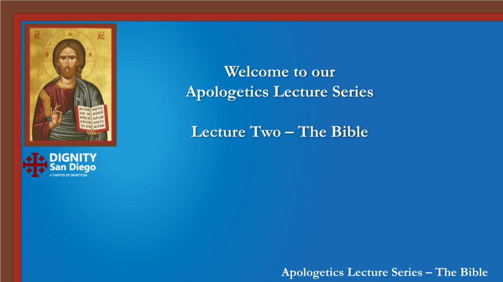 Welcome to Our Apologetics Lecture Series Lecture Two – the Bible