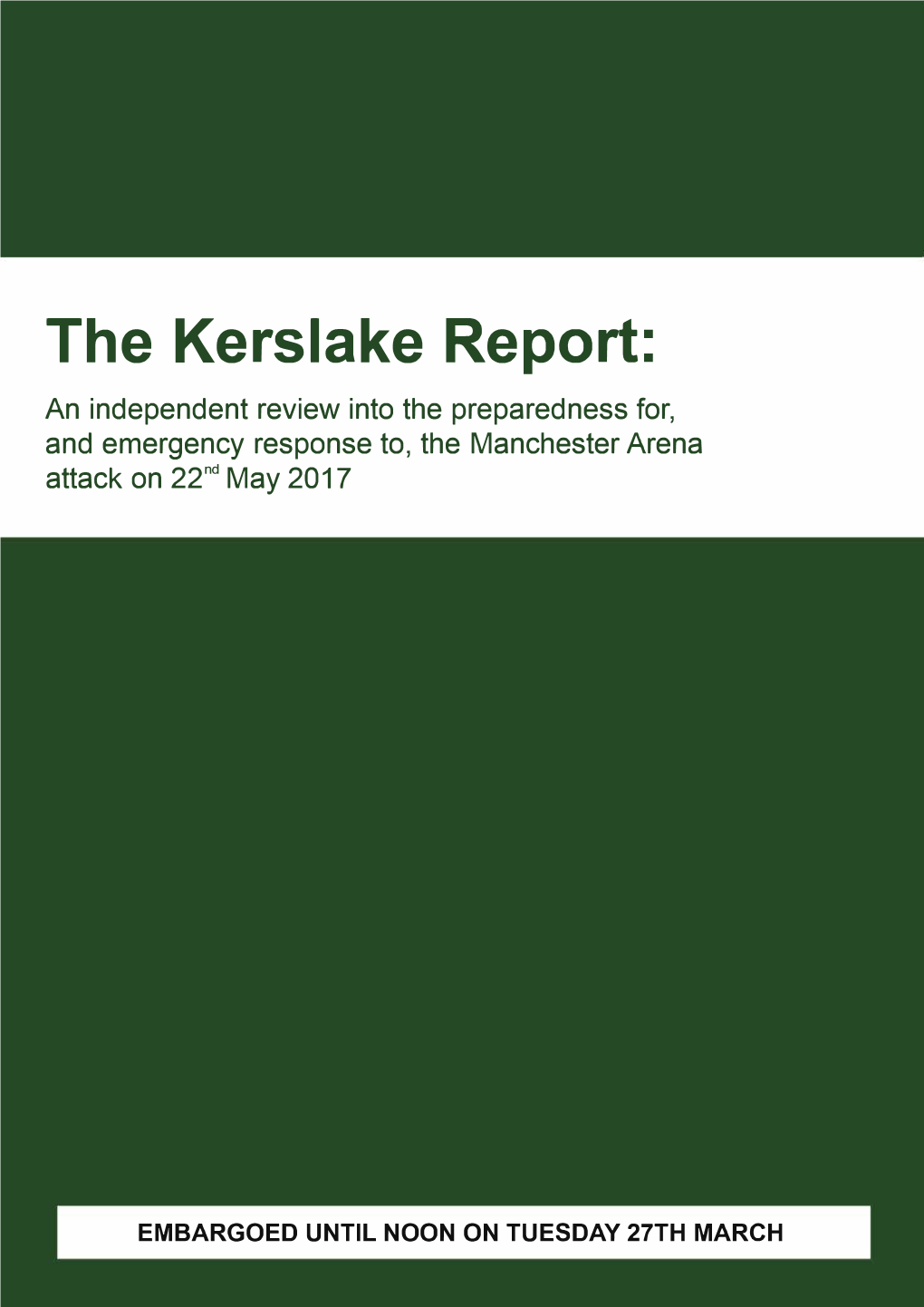 The Kerslake Report: an Independent Review Into the Preparedness For, and Emergency Response To, the Manchester Arena Attack on 22Nd May 2017