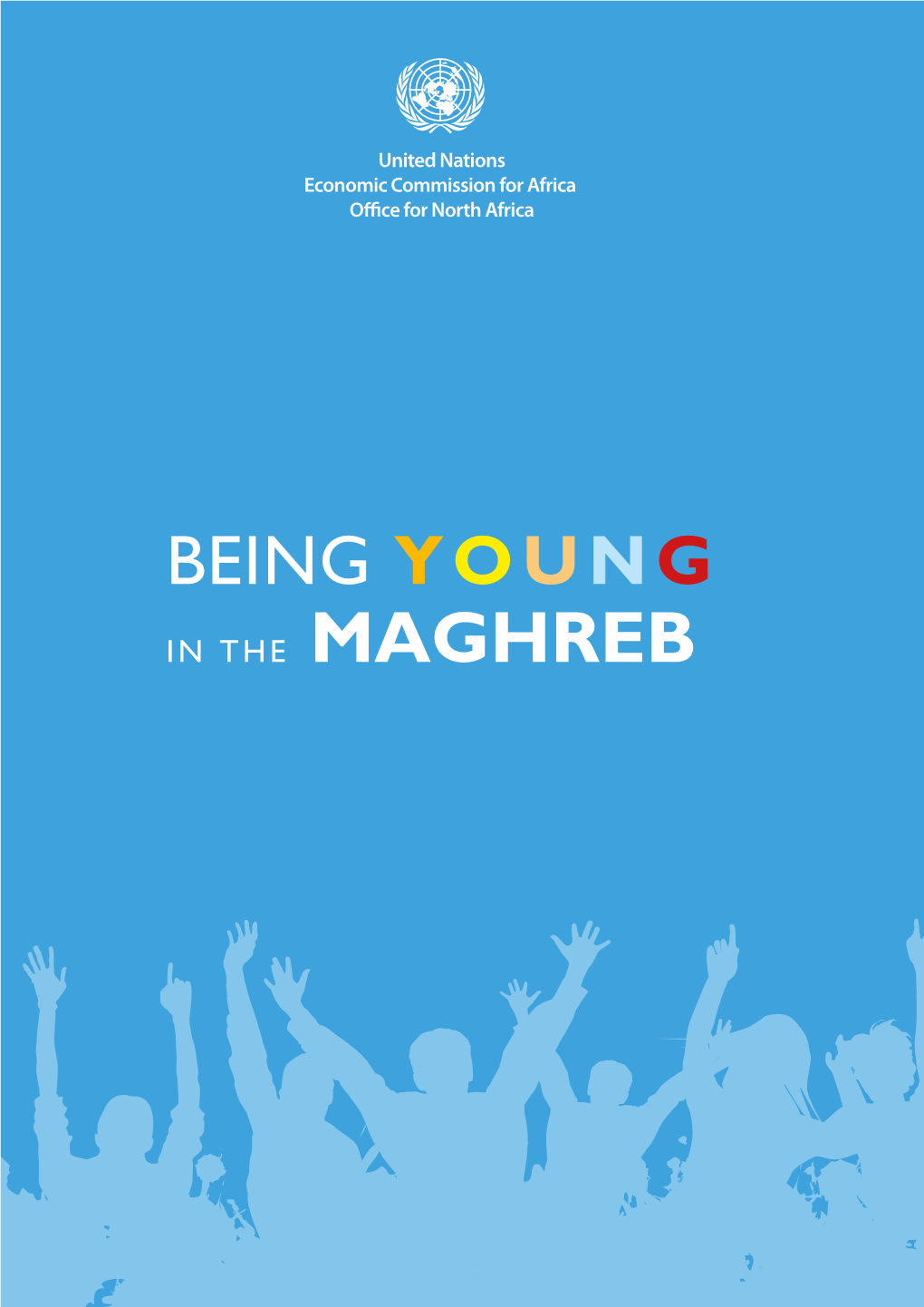 BEING YOUNG in the MAGHREB UNITED NATIONS Economic Commission for Africa North Africa Bureau