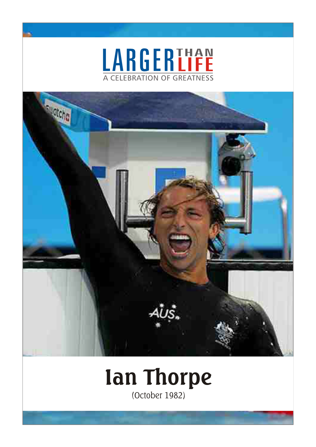 Ian Thorpe (October 1982) INTRODUCTION Ian James Thorpe Is a Former Australian Freestyle Swimmer