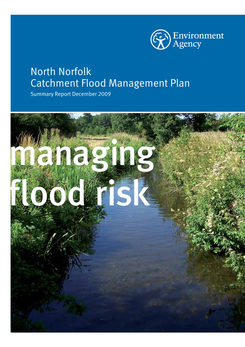 North Norfolk Catchment Flood Management Plan Summary Report December 2009 Managing Flood Risk We Are the Environment Agency