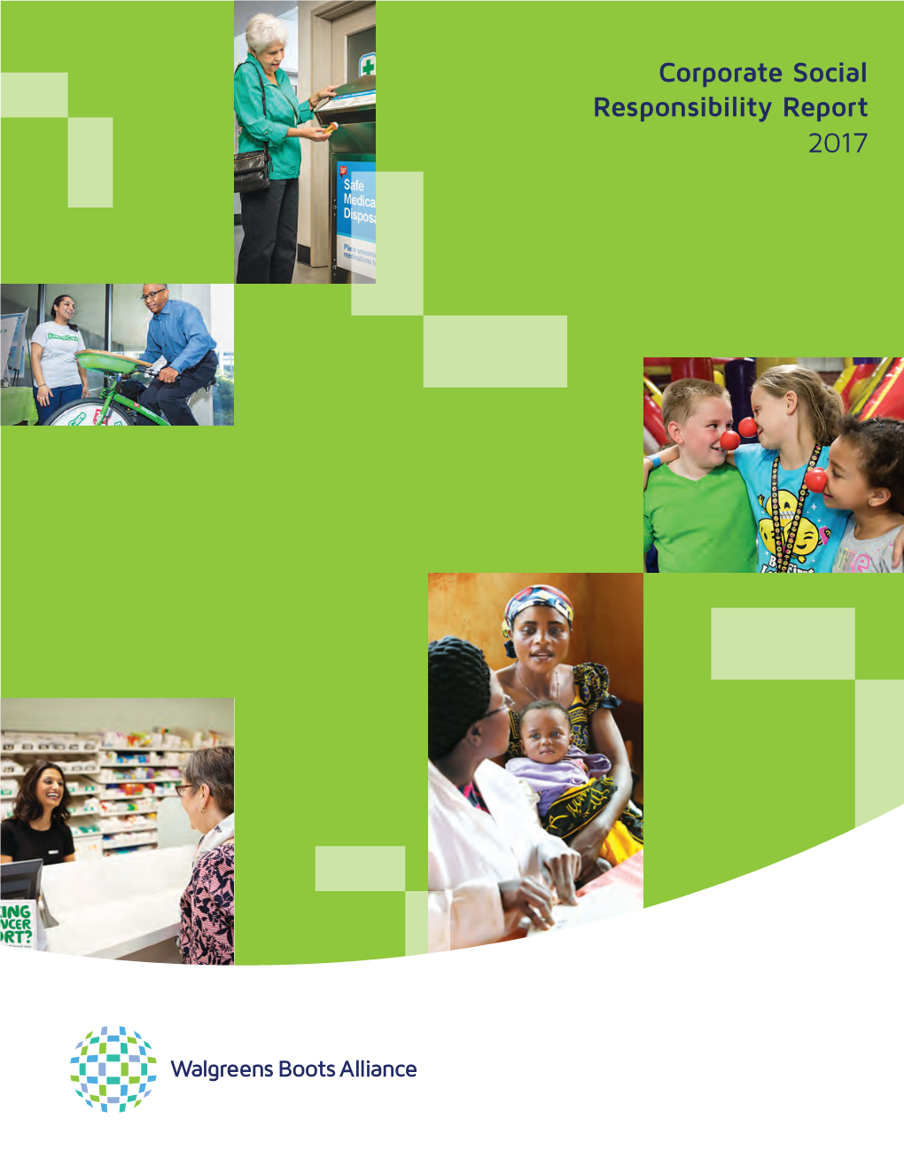 Corporate Social Responsibility Report 2017 Walgreens Boots Alliance Is the First Global Pharmacy-Led, Health and Wellbeing Enterprise