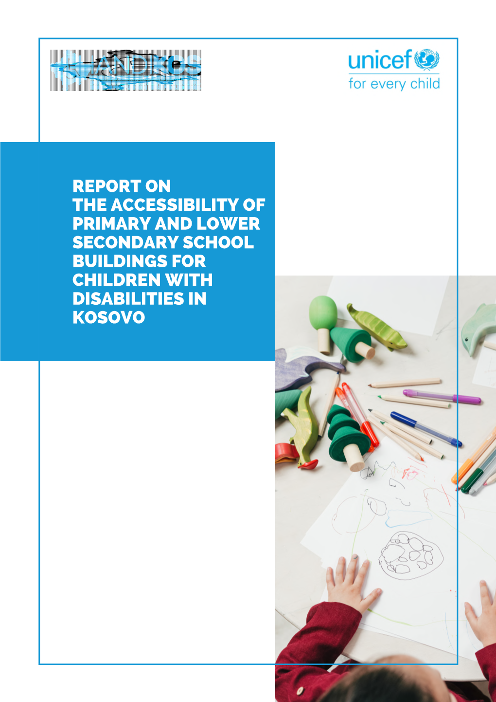 REPORT on the ACCESSIBILITY of PRIMARY and LOWER SECONDARY SCHOOL BUILDINGS for CHILDREN with DISABILITIES in KOSOVO Fëmijët Me Aftësi Të Kufizuara Dhe Edukimi