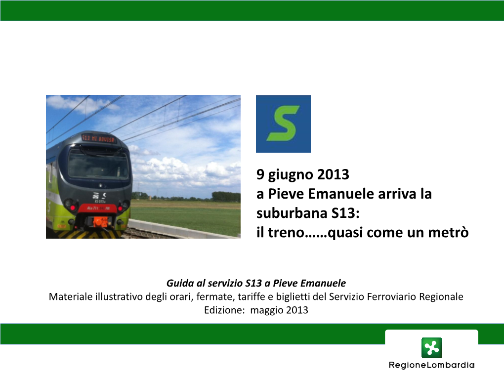9 Giugno 2013 a Pieve Emanuele Arriva La Suburbana S13: Il Treno……Quasi Come Un Metrò