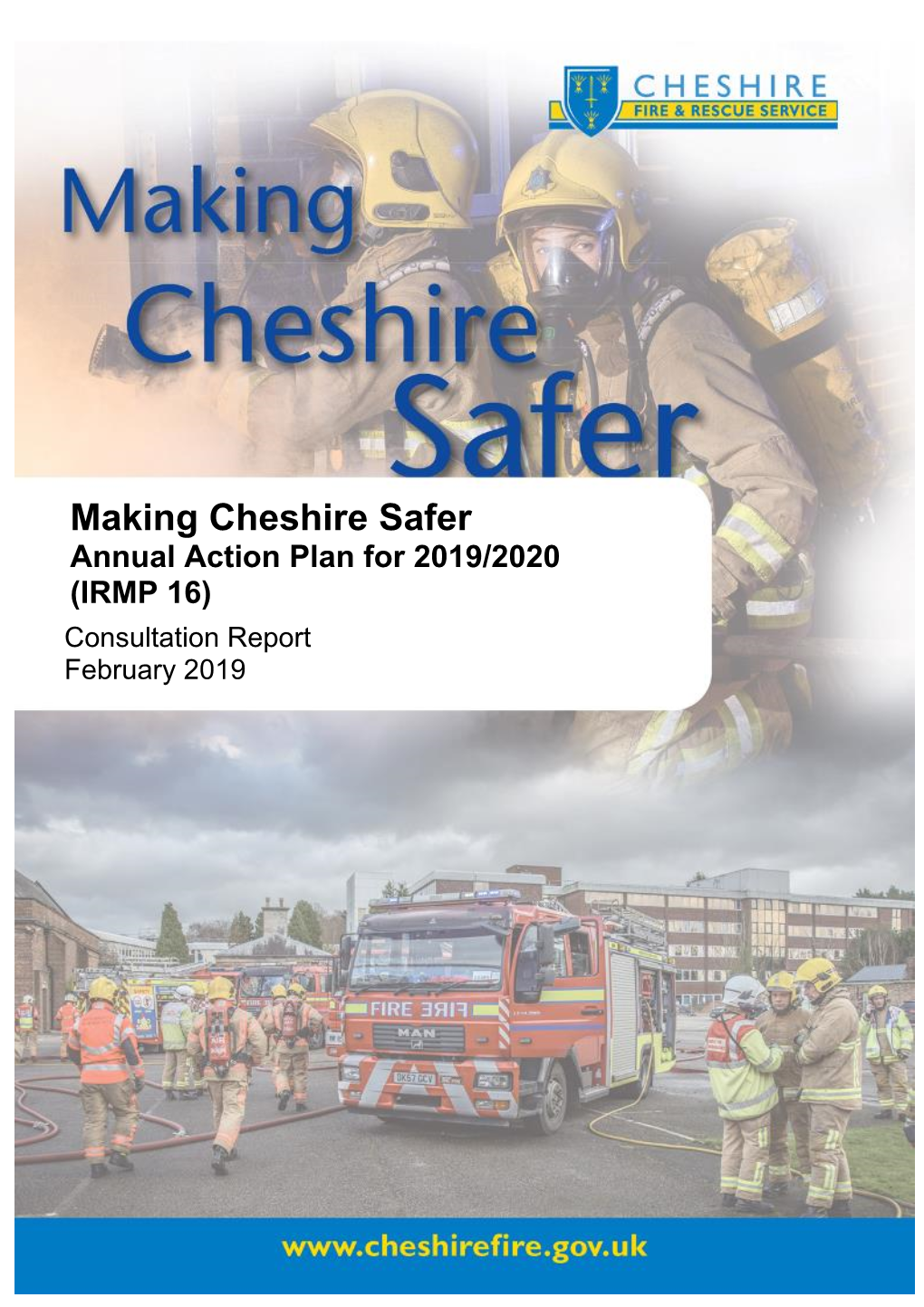 Making Cheshire Safer Annual Action Plan for 2019/2020 (IRMP 16) Consultation Report February 2019