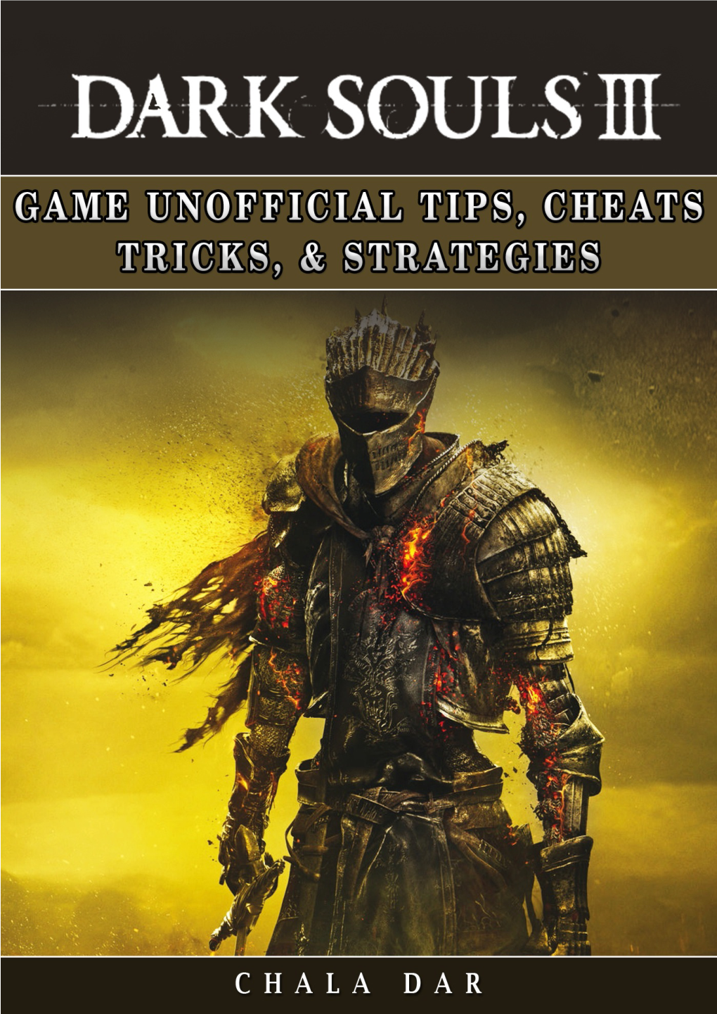Dark Souls III Game Unofficial Tips, Cheats Tricks, & Strategies