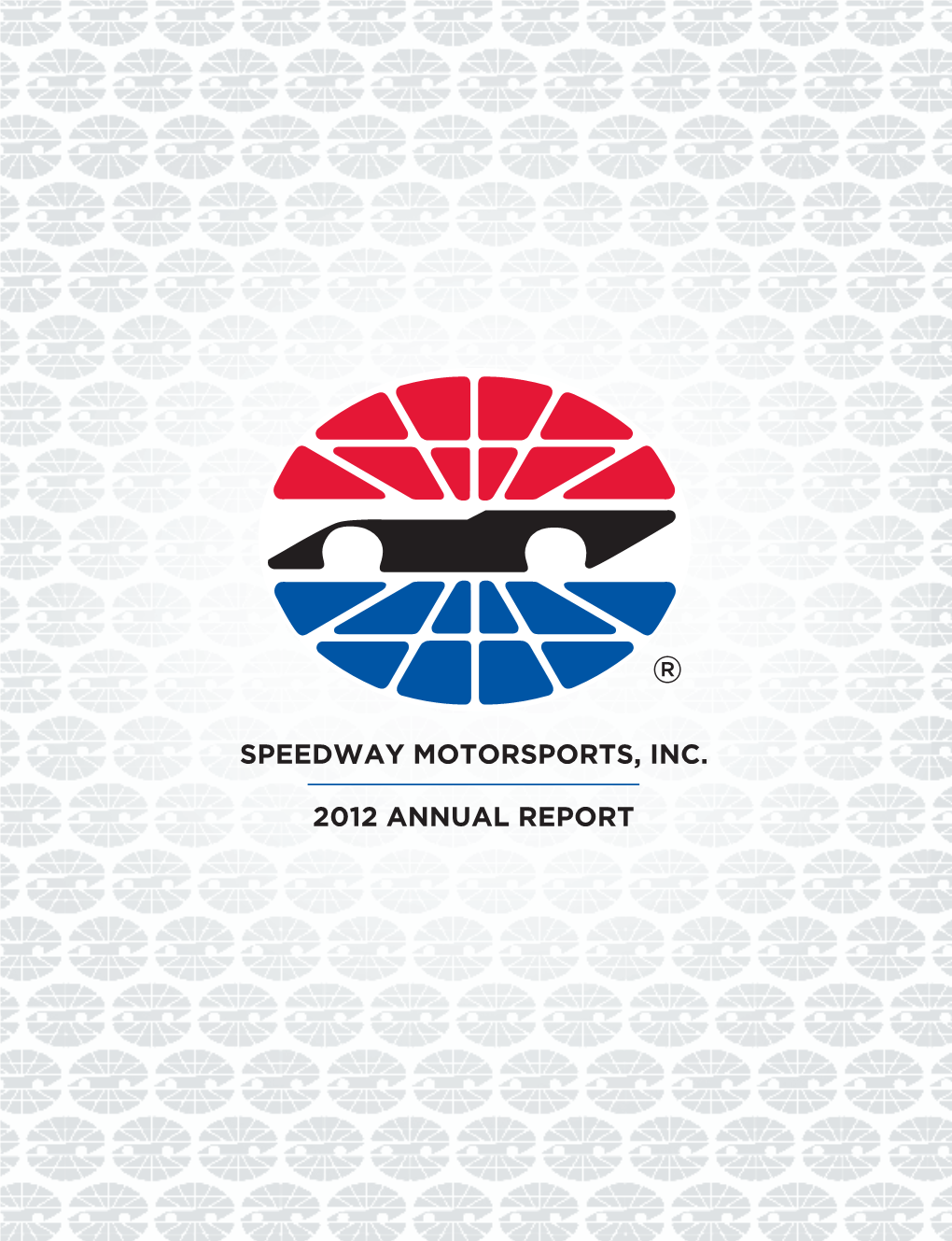 Speedway Motorsports, Inc. | 2012 Annual Report Speedway Motorsports, Inc. | 2012 Annual Report Speedway Motorsports, Inc