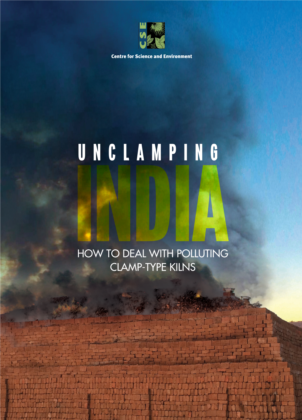 Unclamping India: How to Deal with Polluting Clamp-Type Kilns, Centre for Science and Environment, New Delhi