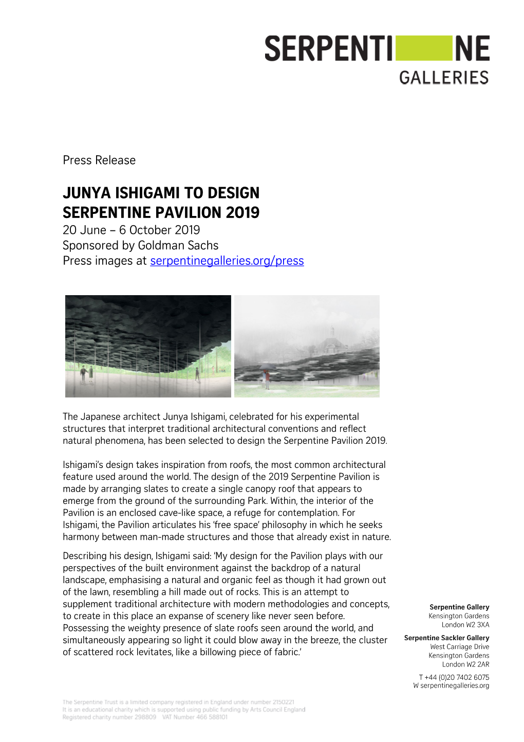 JUNYA ISHIGAMI to DESIGN SERPENTINE PAVILION 2019 20 June – 6 October 2019 Sponsored by Goldman Sachs Press Images at Serpentinegalleries.Org/Press