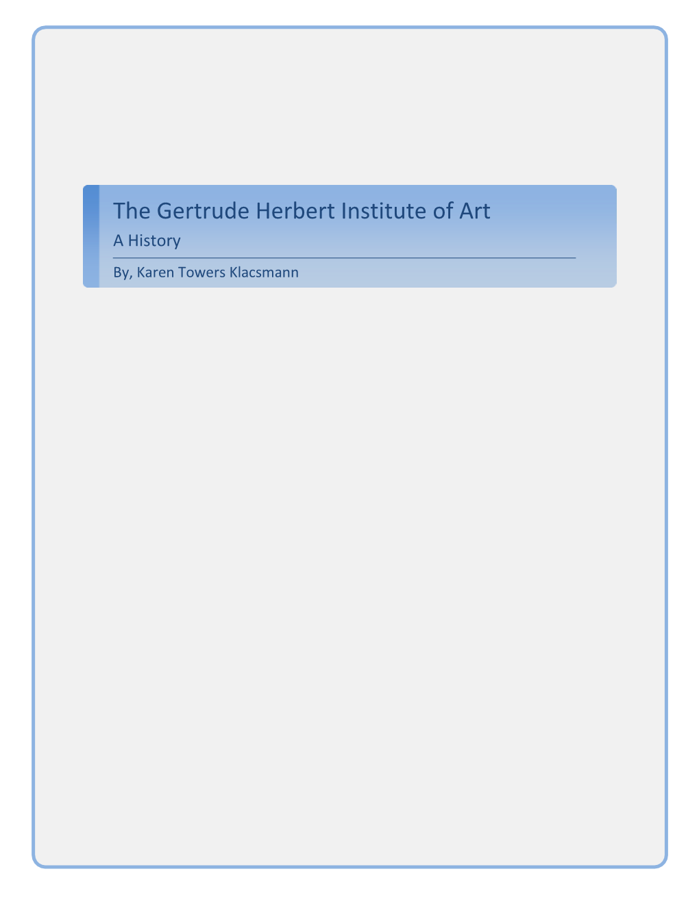 The Gertrude Herbert Institute of Art a History By, Karen Towers Klacsmann