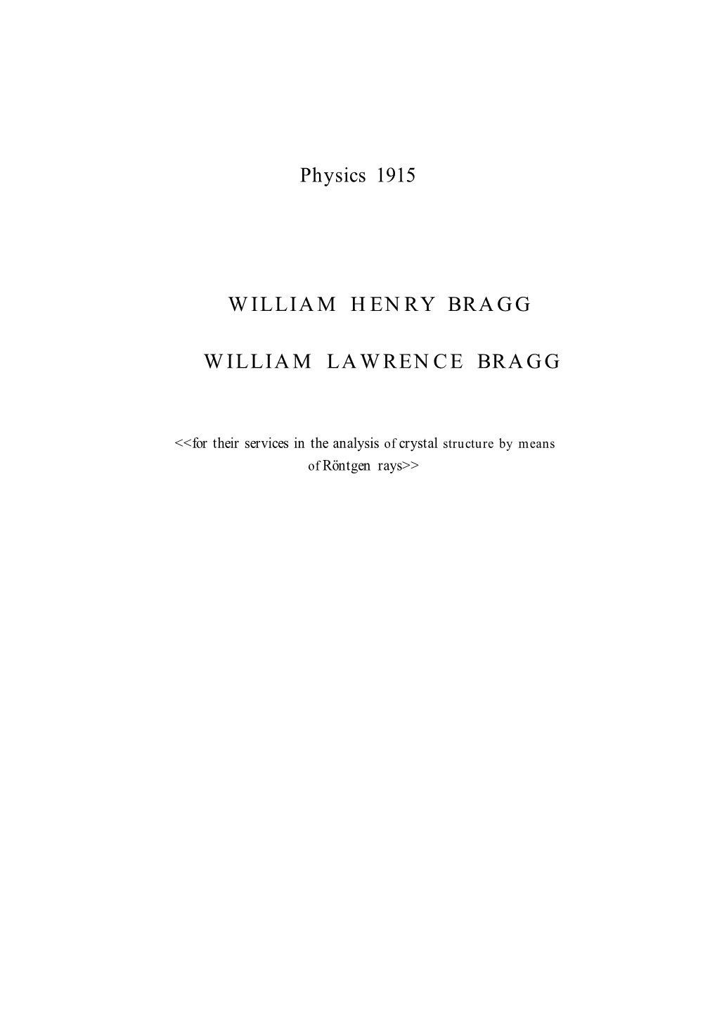 Physics 1915 WILLIAM HENRY BRAGG WILLIAM LAWRENCE