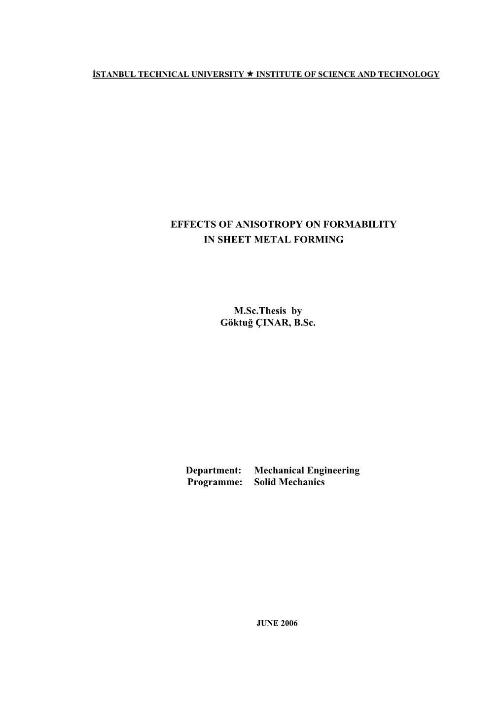 EFFECTS of ANISOTROPY on FORMABILITY in SHEET METAL FORMING M.Sc.Thesis by Göktuğ ÇINAR, B.Sc. Department