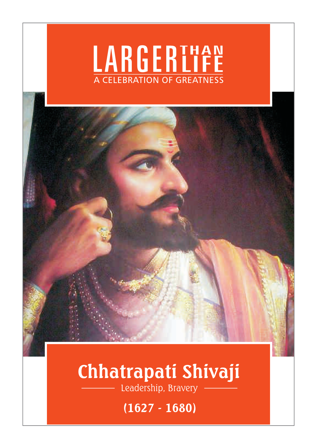 Chhatrapati Shivaji Leadership, Bravery (1627 - 1680) Chhatrapati Shivaji Leadership, Bravery (1627 - 1680)