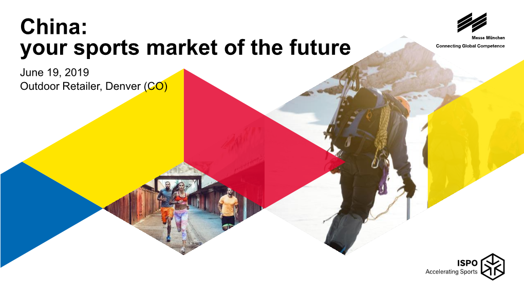 China: Your Sports Market of the Future June 19, 2019 Outdoor Retailer, Denver (CO) China at a Glance