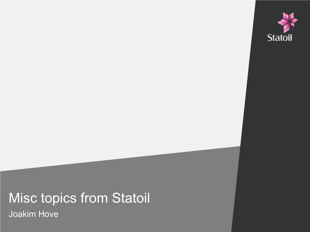 Misc Topics from Statoil Joakim Hove Content