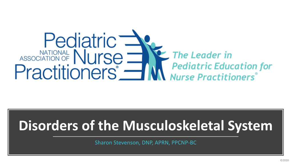 Disorders of the Musculoskeletal System Sharon Stevenson, DNP, APRN, PPCNP-BC