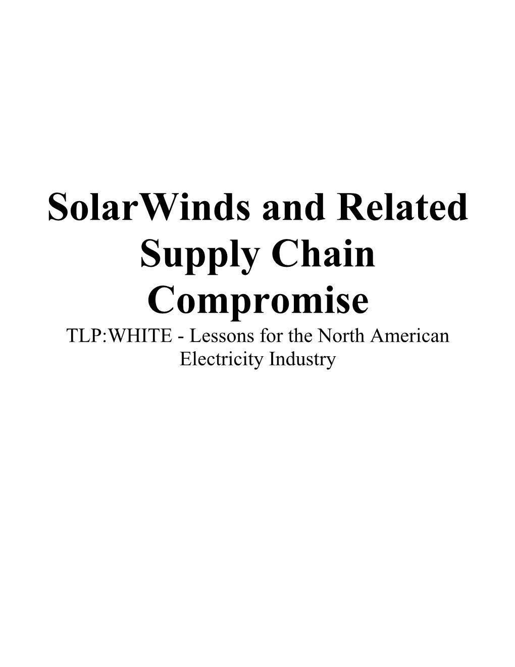 Solarwinds and Related Supply Chain Compromise TLP:WHITE - Lessons for the North American Electricity Industry