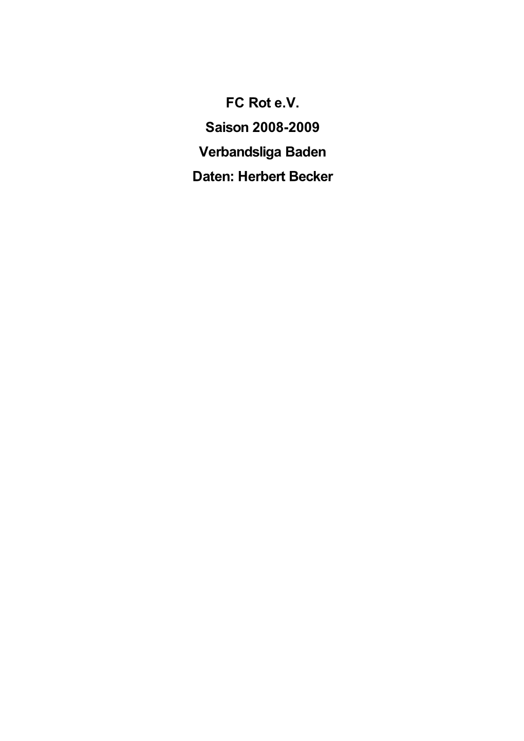 FC Rot E.V. Saison 2008-2009 Verbandsliga Baden Daten: Herbert Becker Verbandsliga Nordbaden: Alle Spielpaarungen 1