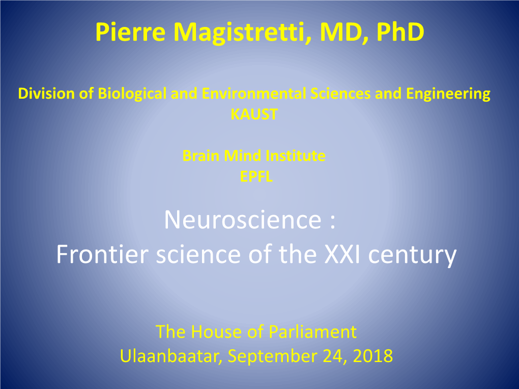 Pierre Magistretti, MD, Phd Neuroscience : Frontier Science of the XXI Century