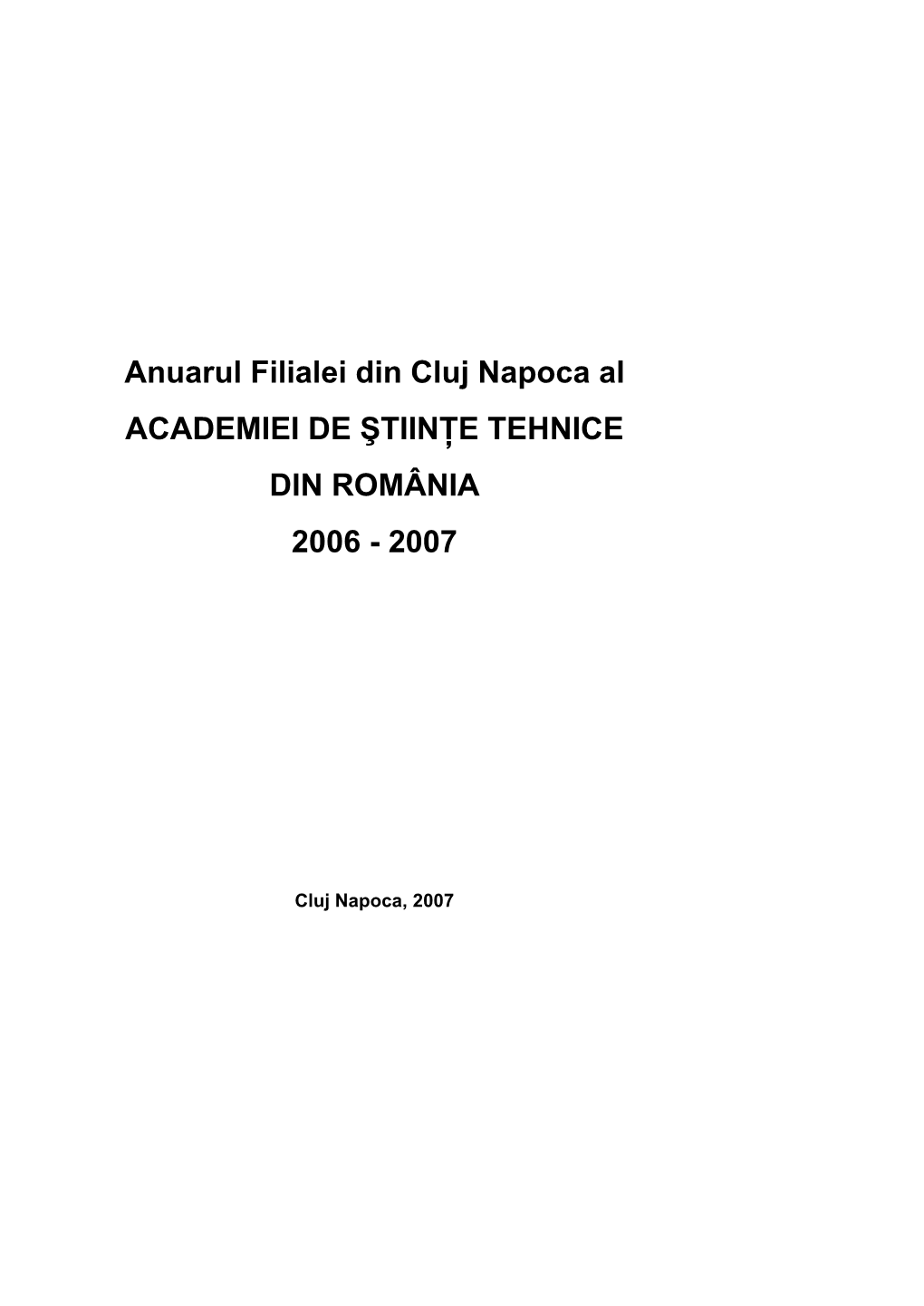 Anuarul Filialei Din Cluj Napoca Al ACADEMIEI DE ŞTIINŢE TEHNICE DIN ROMÂNIA 2006 - 2007