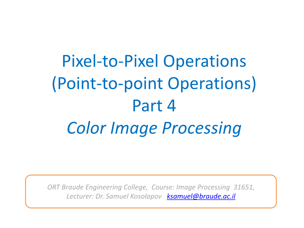 Pixel-To-Pixel Operations (Point-To-Point Operations) Part 4 Color Image Processing