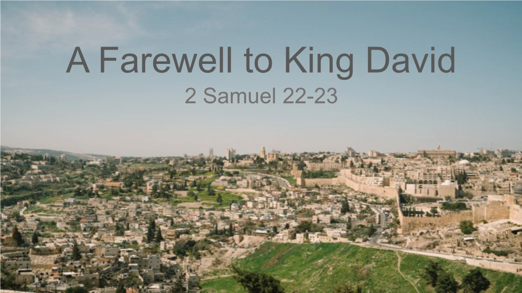 A Farewell to King David 2 Samuel 22-23 Outline for Today