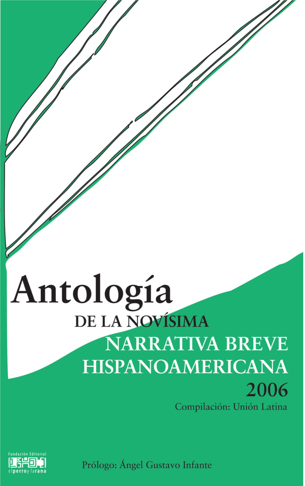 Antología DE LA NOVÍSIMA NARRATIVA BREVE HISPANOAMERICANA 2OO6 Compilación: Unión Latina