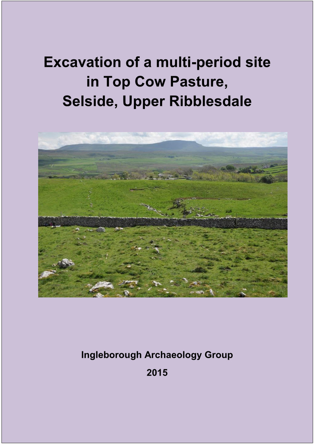 Excavation of a Multi-Period Site in Top Cow Pasture, Selside, Upper Ribblesdale