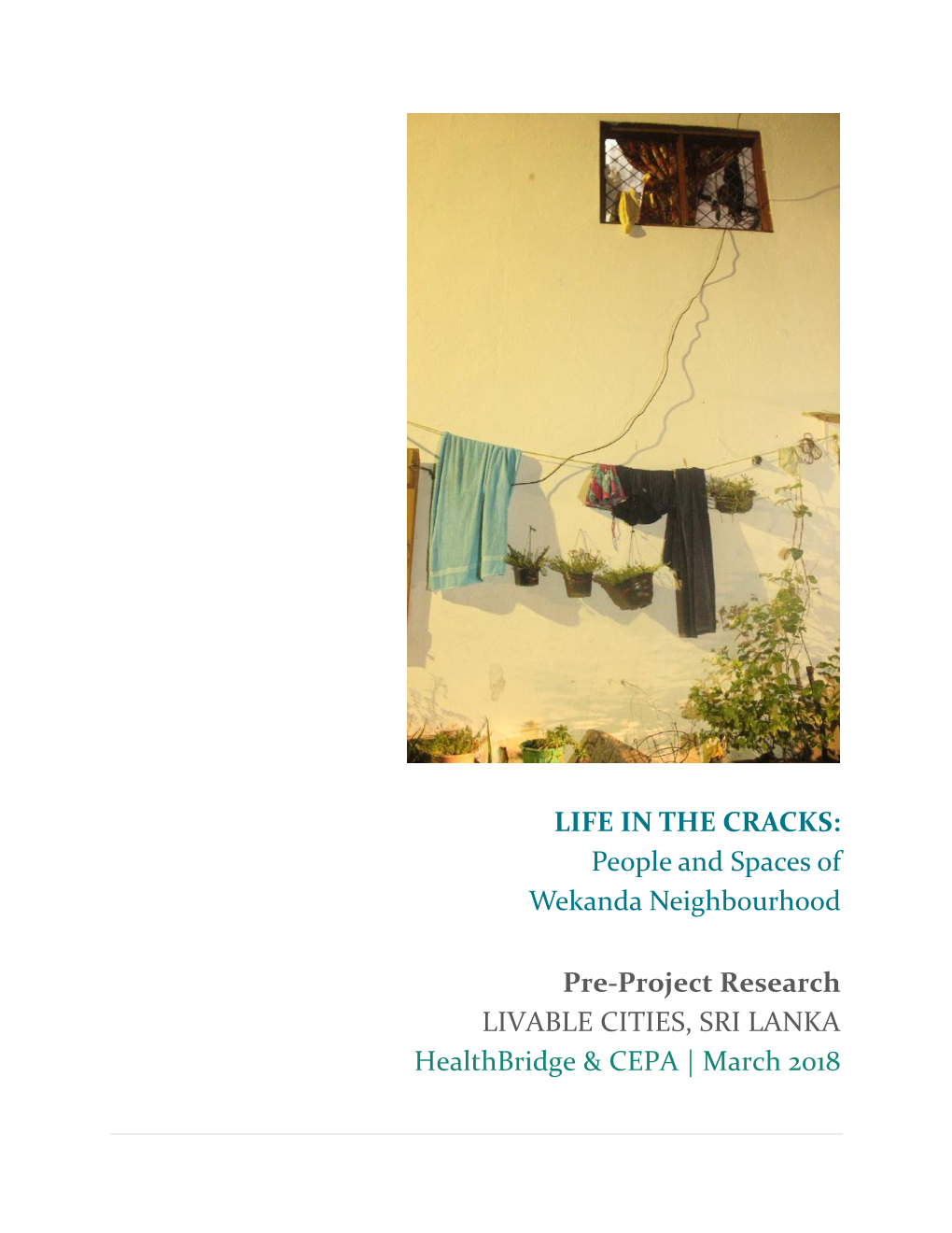 LIFE in the CRACKS: People and Spaces of Wekanda Neighbourhood Pre-Project Research LIVABLE CITIES, SRI LANKA Healthbridge