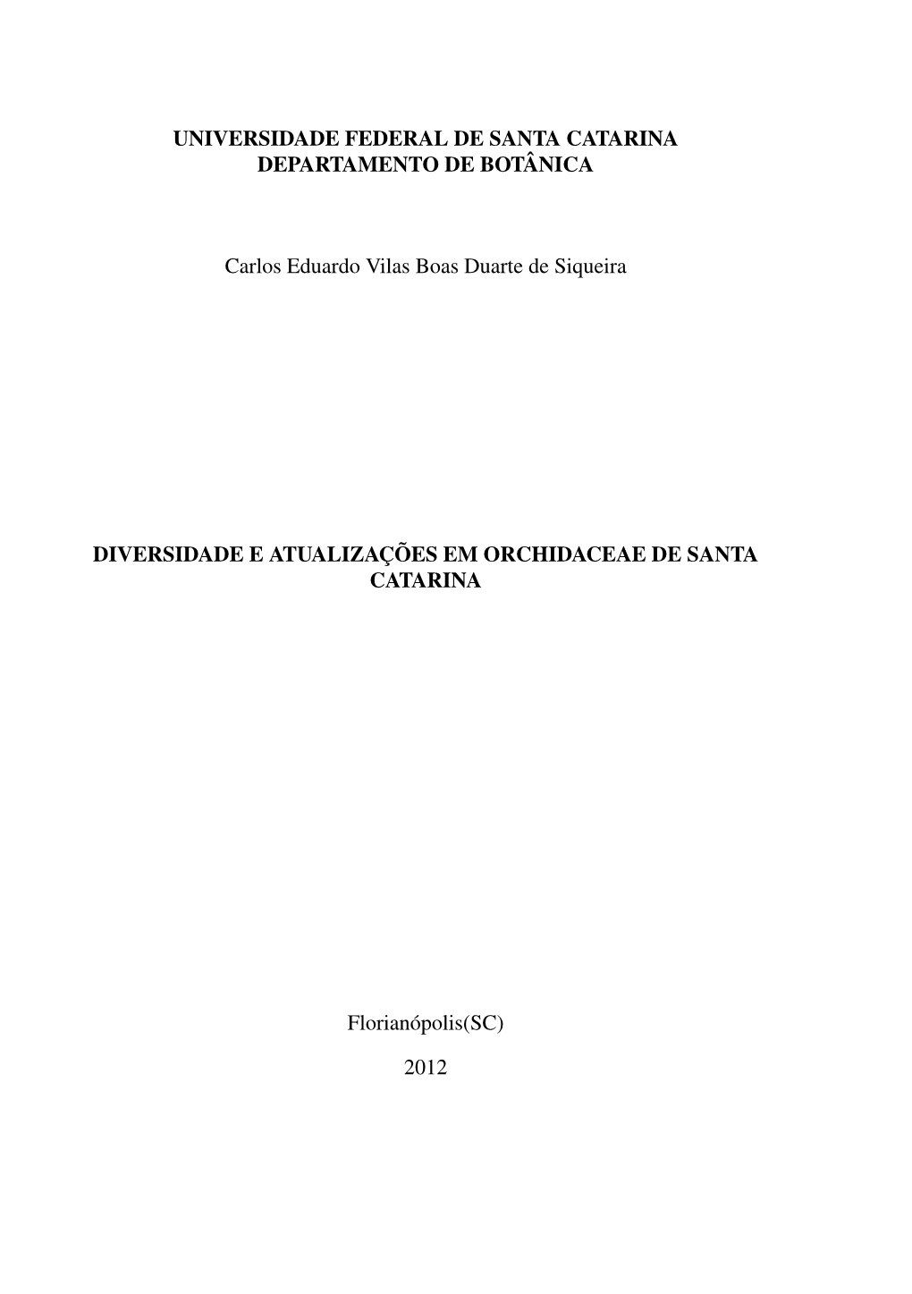 UNIVERSIDADE FEDERAL DE SANTA CATARINA DEPARTAMENTO DE BOTÂNICA Carlos Eduardo Vilas Boas Duarte De Siqueira DIVERSIDADE E ATUA