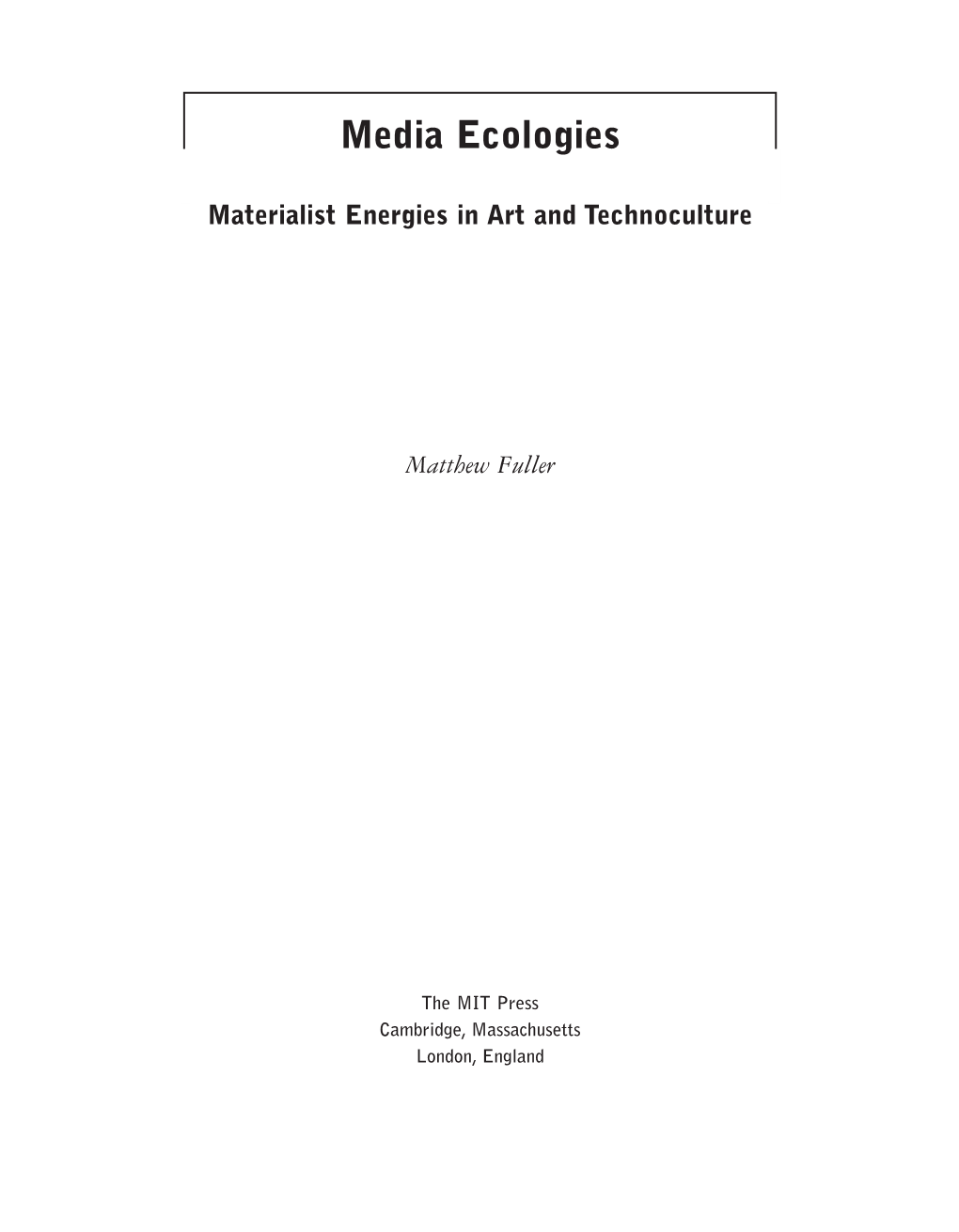 Media Ecologies: Materialist Energies in Art and Technoculture