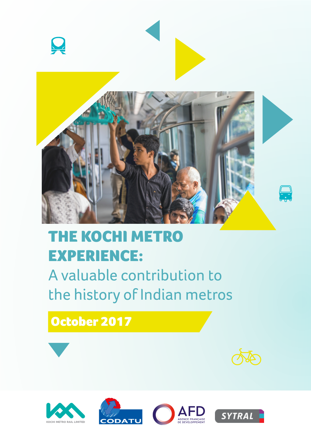 THE KOCHI METRO EXPERIENCE: a Valuable Contribution to the History of Indian Metros October 2017 CONTENT