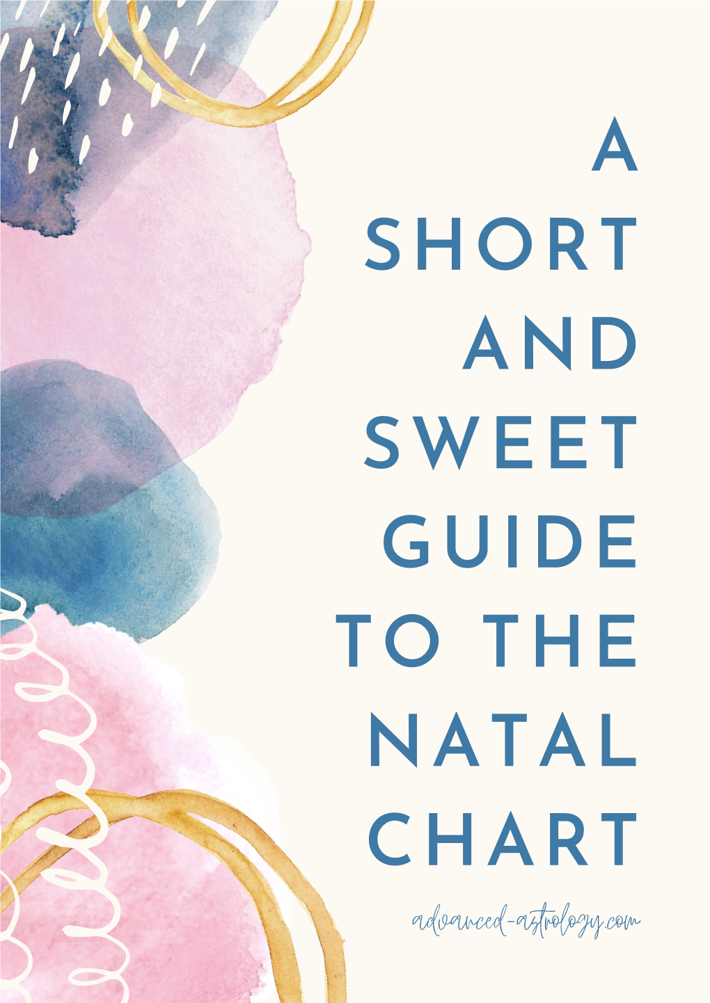 A SHORT and SWEET GUIDE to the NATAL CHART Advanced-Astrology.Com Welcome!