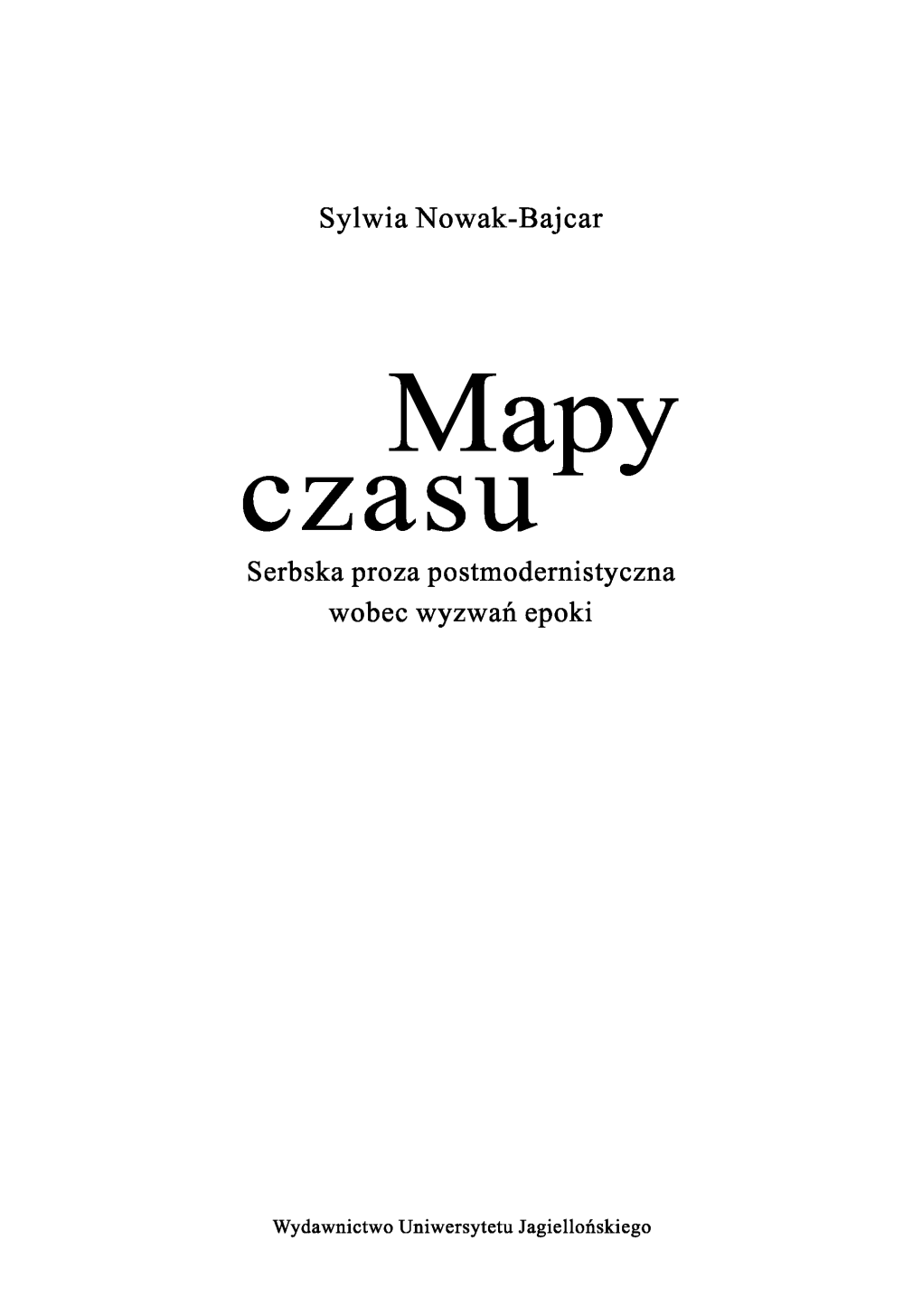 Mapy Czasu. Serbska Proza Postmodernistyczna Wobec Wyzwań