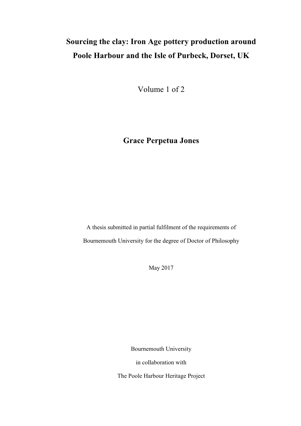 Sourcing the Clay: Iron Age Pottery Production Around Poole Harbour and the Isle of Purbeck, Dorset, UK Volume 1 of 2 Grace Perp