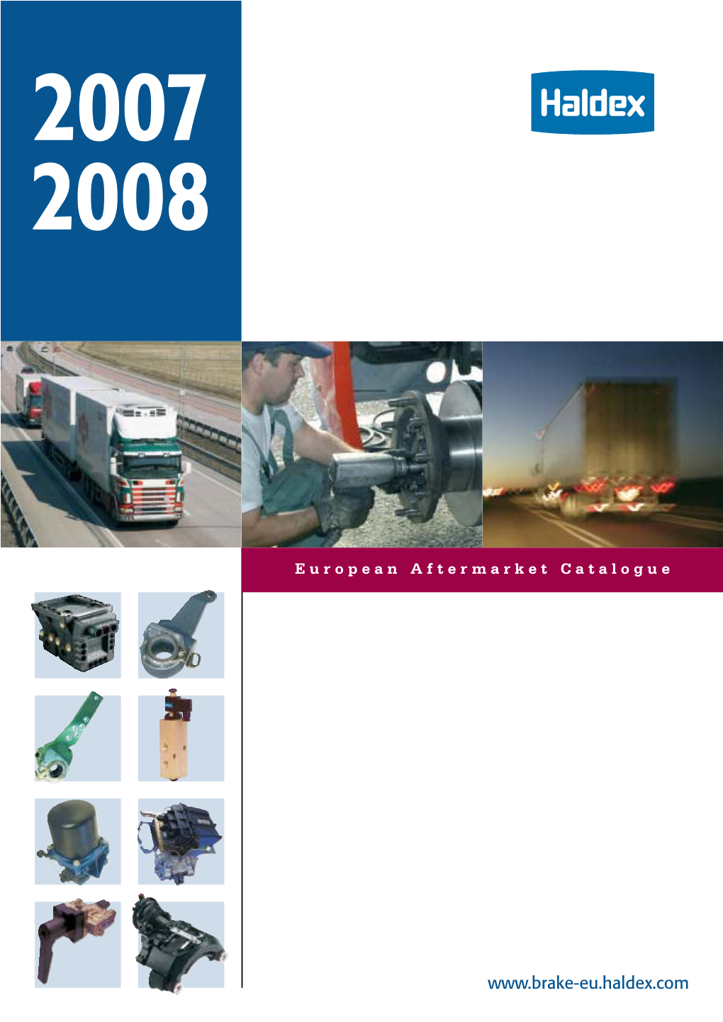 Introduction to the Haldex European Aftermarket Catalogue 2007/2008 This Catalogue Covers the Haldex Product Range Available to the European Aftermarket