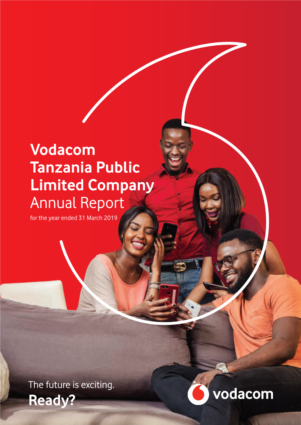 Vodacom Tanzania Public Limited Company Annual Report for the Year Ended 31 March 2019 Annual Report for the Year Ended 31 March 2019