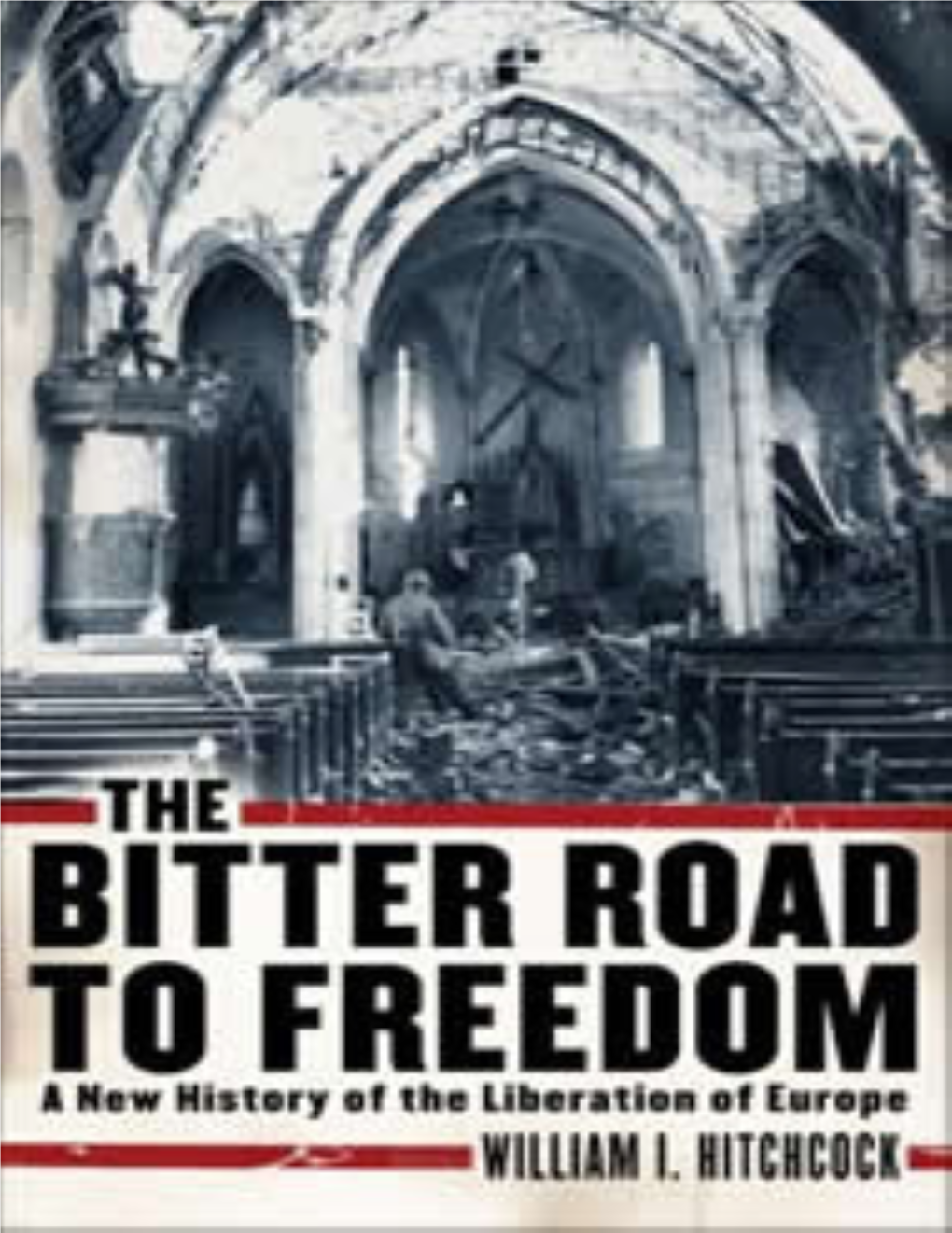 The Bitter Road to Freedom: a New History of the Liberation of Europe