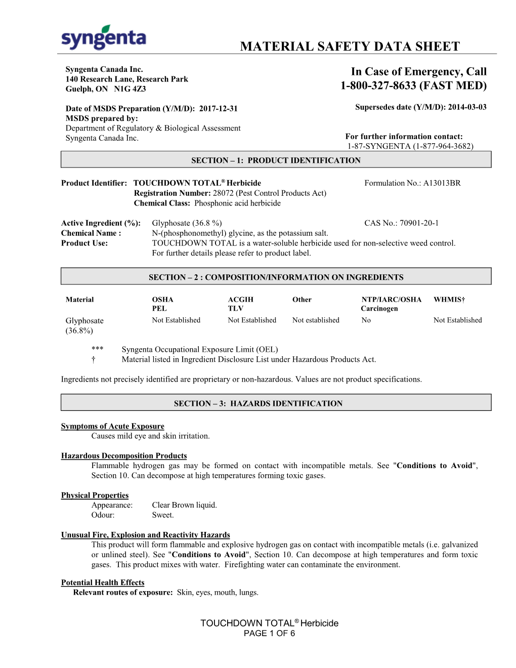 TOUCHDOWN TOTAL® Herbicide Formulation No.: A13013BR Registration Number: 28072 (Pest Control Products Act) Chemical Class: Phosphonic Acid Herbicide