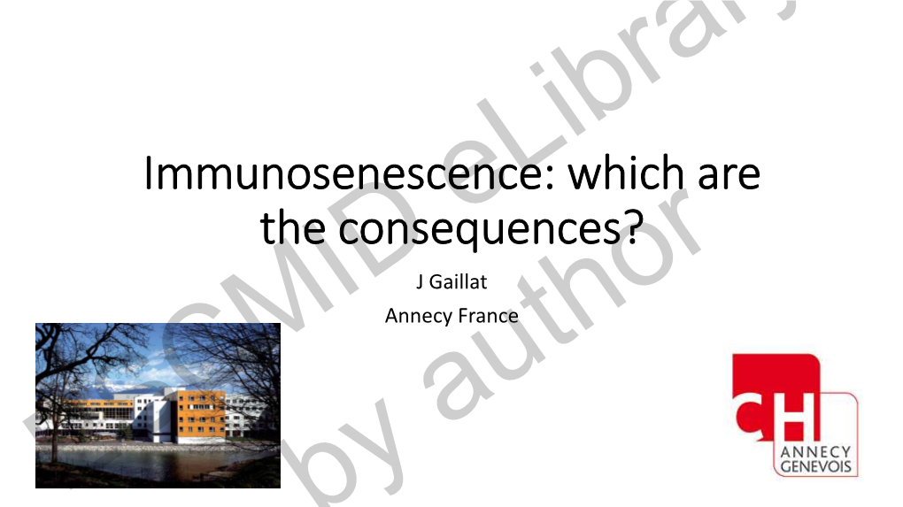 Immunosenescence: Which Are the Consequences? J Gaillat Annecy France ESCMID Elibrary by Author Links of Interests