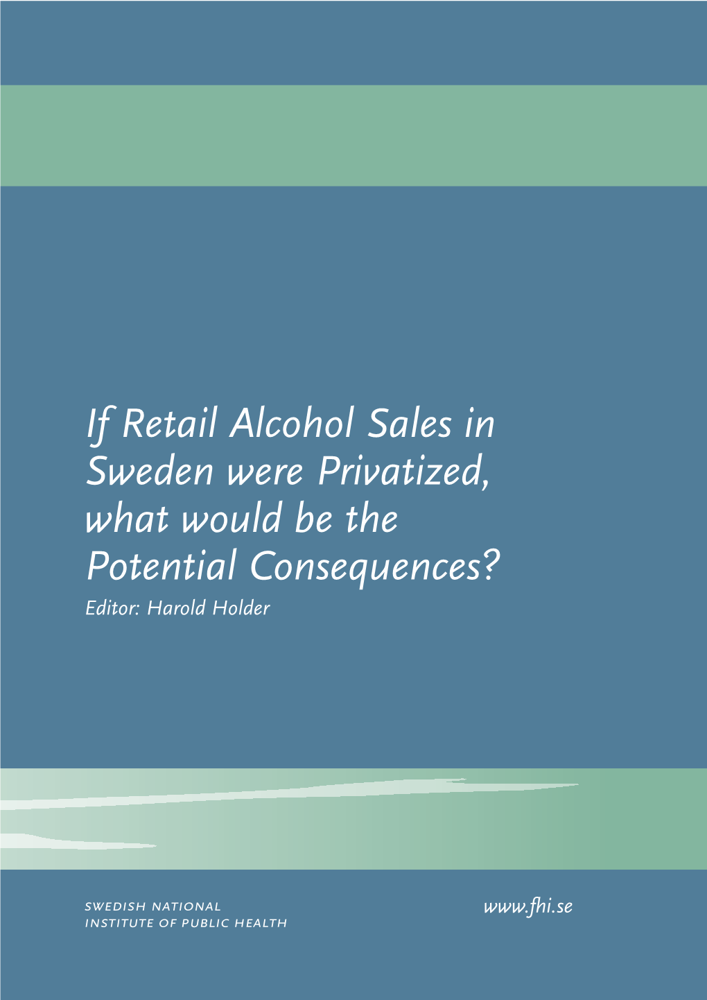 If Retail Alcohol Sales in Sweden Were Privatized, What Would Be the Potential Consequences? Editor: Harold Holder