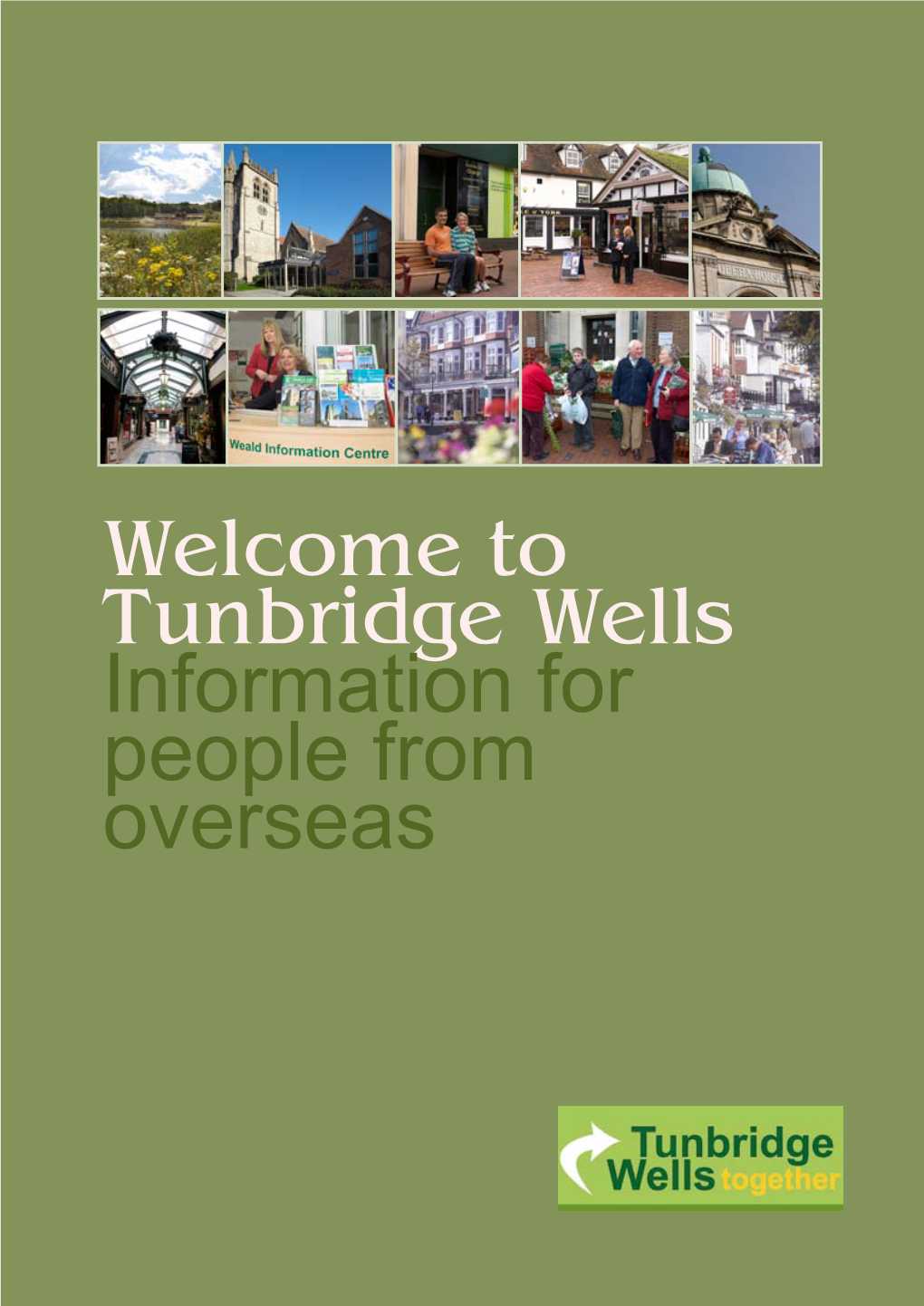 Welcome to Tunbridge Wells Information for People from Overseas Welcome to Tunbridge Wells