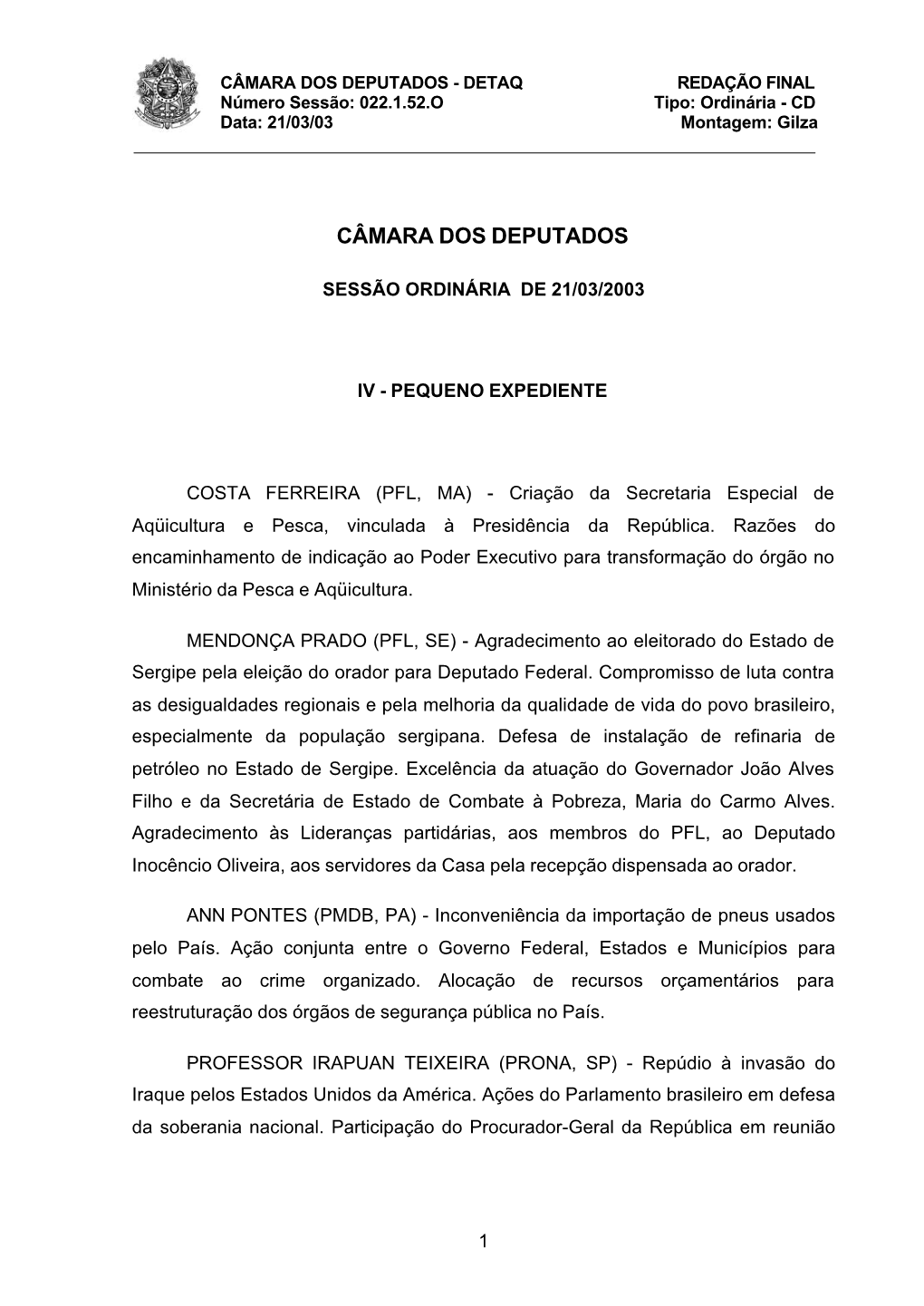 CÂMARA DOS DEPUTADOS - DETAQ REDAÇÃO FINAL Número Sessão: 022.1.52.O Tipo: Ordinária - CD Data: 21/03/03 Montagem: Gilza