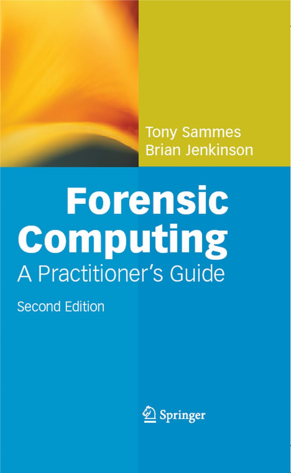 Forensic Computing Tony Sammes and Brian Jenkinson Forensic Computing Second Edition