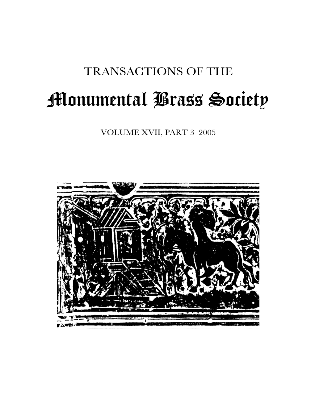 VOLUME XVII, PART 3 2005 Monumental Brass Society