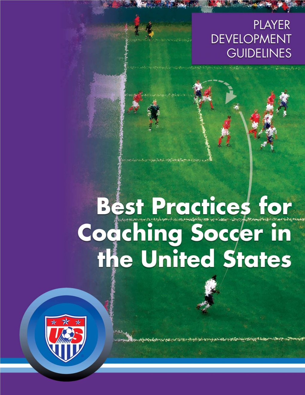 Best Practices for Coaching Soccer in the United States 1 United States Soccer Federation