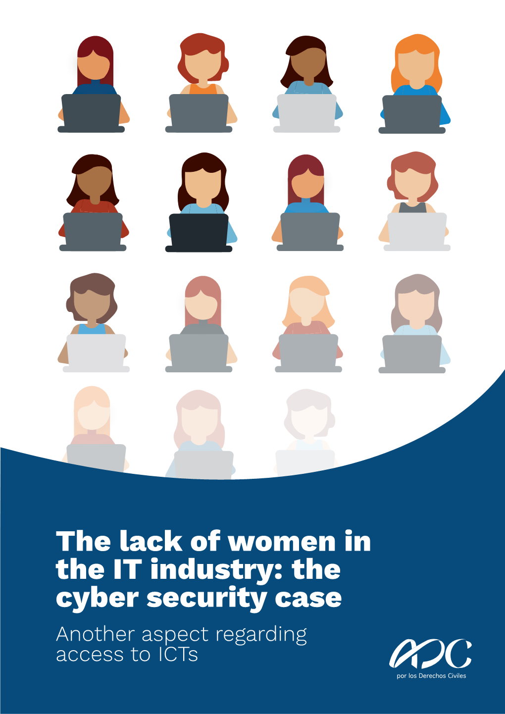 The Lack of Women in the IT Industry: the Cyber Security Case Another Aspect Regarding Access to Icts Asociación Por Los Derechos Civiles