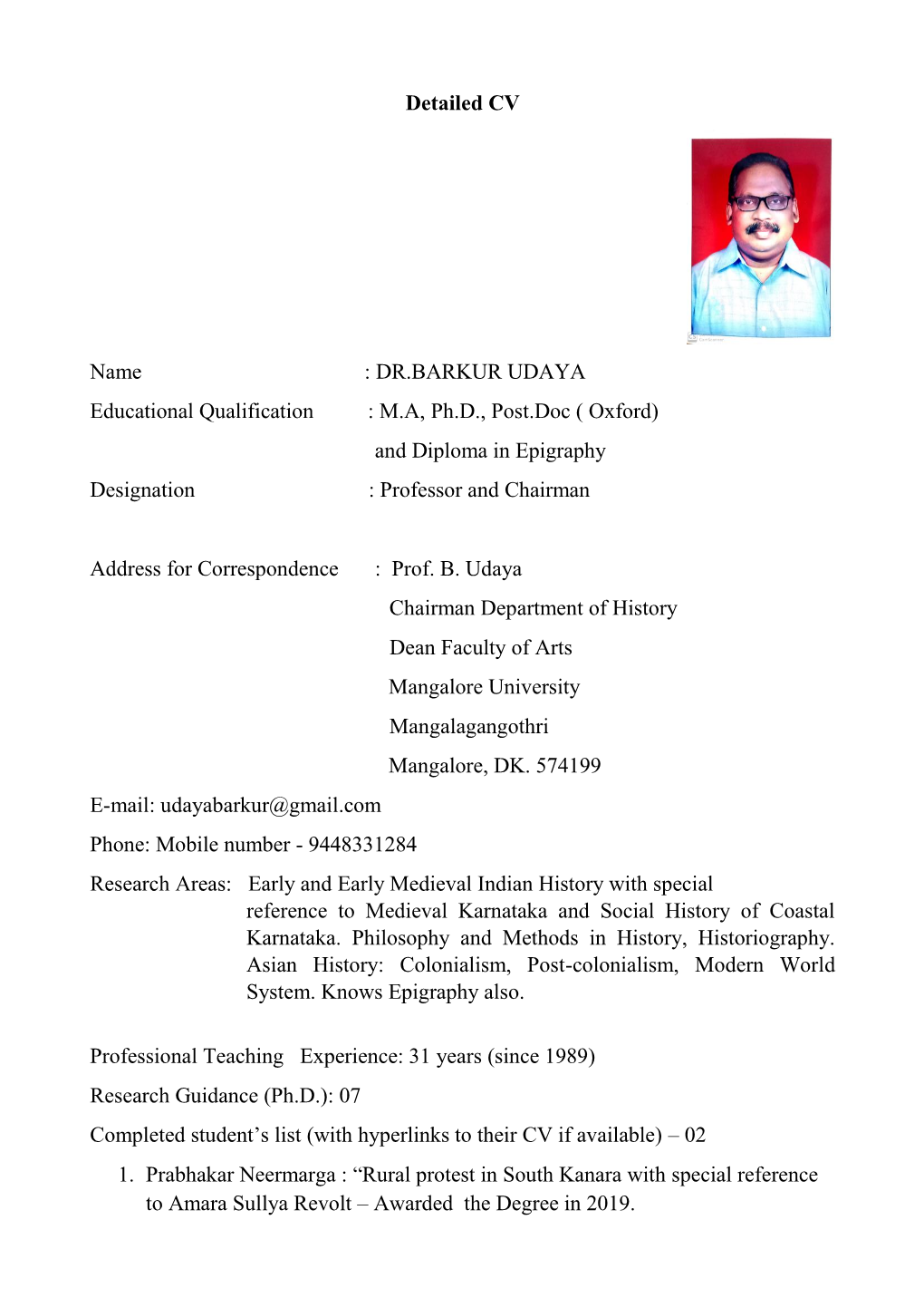 DR.BARKUR UDAYA Educational Qualification : M.A, Ph.D., Post.Doc ( Oxford) and Diploma in Epigraphy Designation : Professor and Chairman