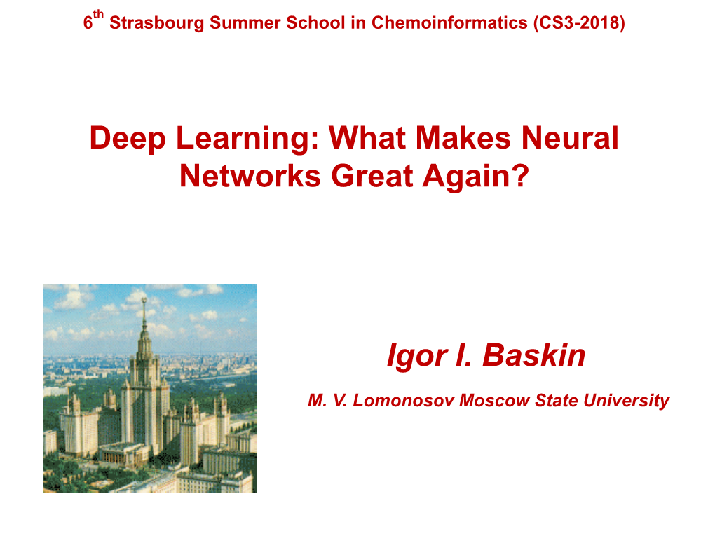 Deep Learning: What Makes Neural Networks Great Again? Igor I. Baskin