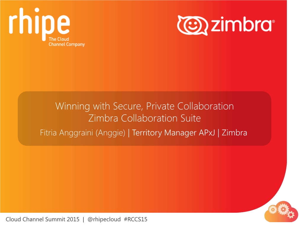 Winning with Secure, Private Collaboration Zimbra Collaboration Suite Fitria Anggraini (Anggie) | Territory Manager Apxj | Zimbra